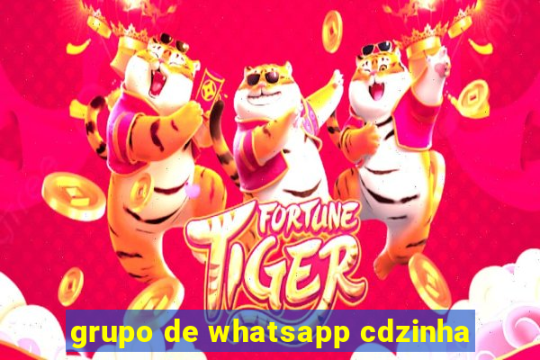 grupo de whatsapp cdzinha